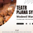 Zmiana miejsca spektaklu: Pijana Sypialnia i „Wodewil Warszawski”
